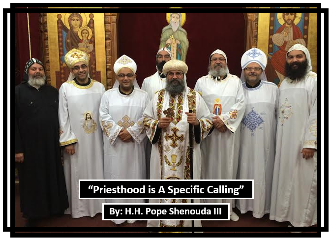 Priesthood Is A Specific Calling - St Shenouda Monastery Pimonakhos Articles
