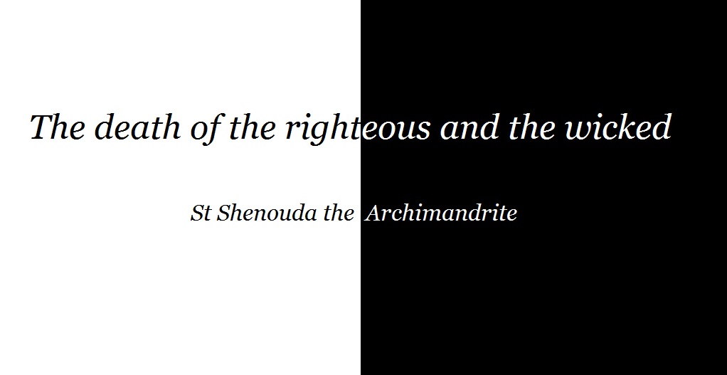 The Death of the Righteous and the Death of the Wicked - St Shenouda Monastery Pimonakhos Articles