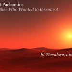 Life of St Pachomius - The Brother Who Wanted to Become A Martyr - St Shenouda Monastery Pimonakhos Articles