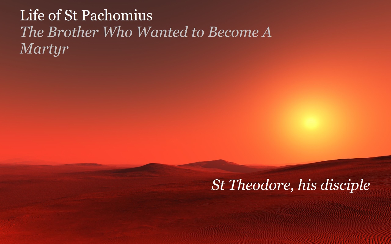 Life of St Pachomius - The Brother Who Wanted to Become A Martyr - St Shenouda Monastery Pimonakhos Articles