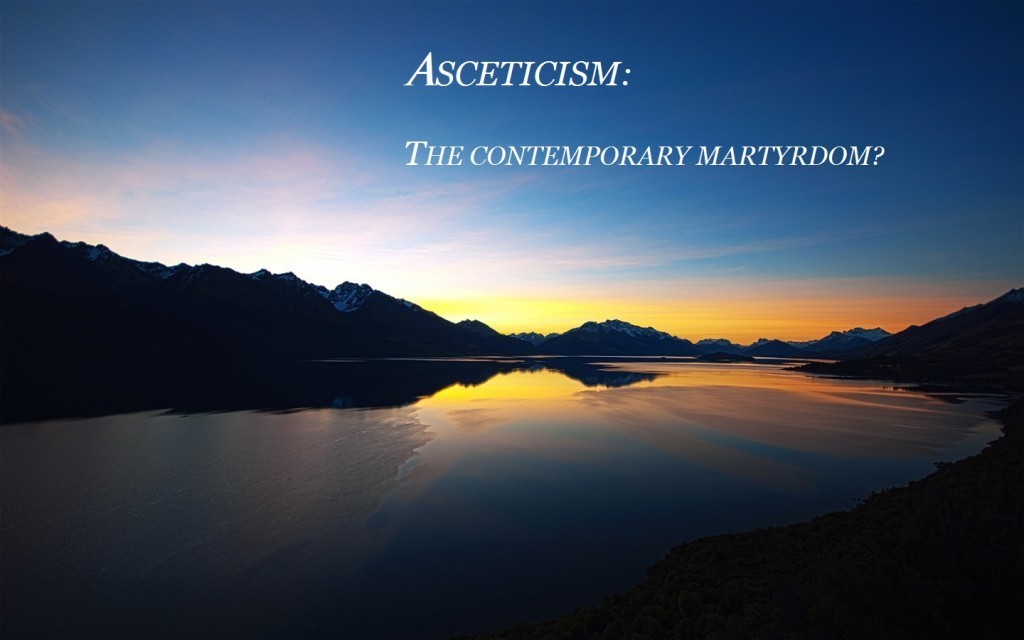 Asceticism: The Contemporary Martyrdom? - Pimonakhos Articles
