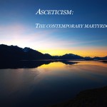 Asceticism: The Contemporary Martyrdom? - Pimonakhos Articles