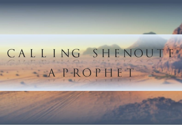Calling Shenoute A Prophet - St Shenouda Monastery Pimonakhos Articles