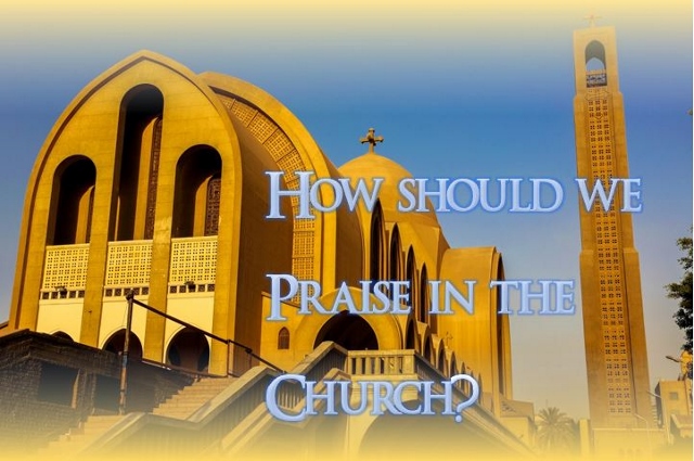 How Should We Praise In The Church - St Shenouda Monastery Pimonakhos Articles