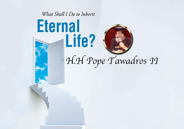 What Shall I Do To Inherit Eternal Life? - St Shenouda Pimonakhos Articles