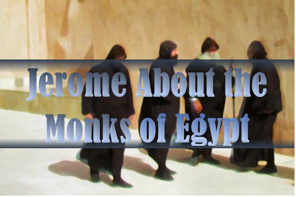 Jerome talks about the Monks of Egypt - St Shenouda Monastery Pimonakhos Articles