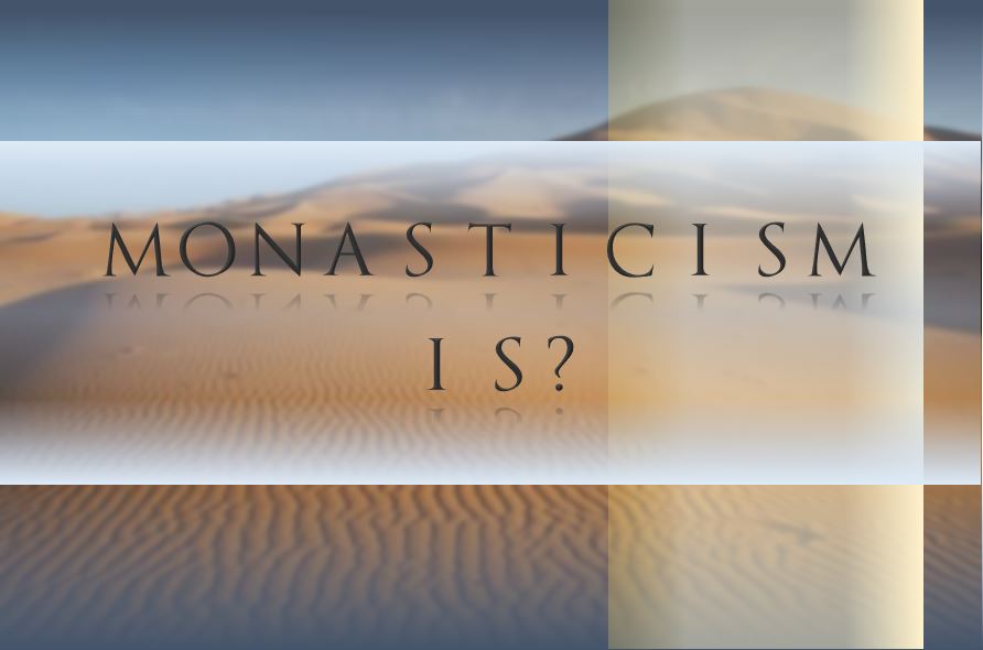 Monasticism Is? - St Shenouda Monastery Pimonakhos Articles