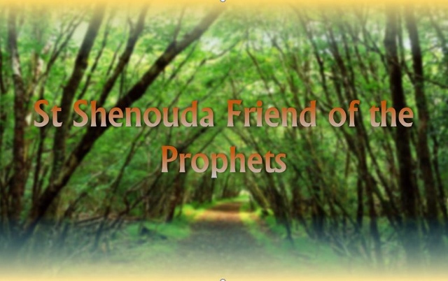 St Shenouda Friend of the Prophets - St Shenouda Monastery Pimonakhos Articles