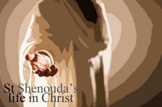 St Shenouda, life in Christ - St Shenouda Monastery Pimonakhos Articles