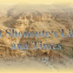 St Shenoute's Life and Times - St Shenouda Monastery Pimonakhos Articles