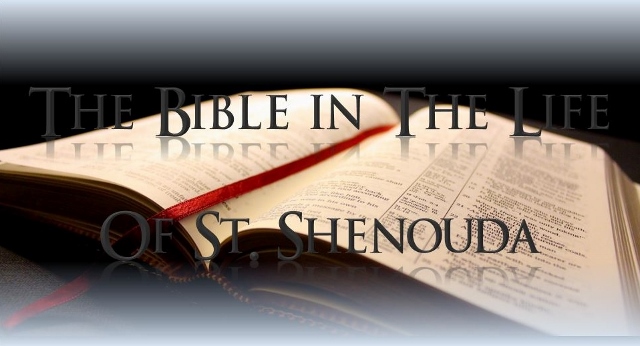 The Bible In The Life Of St. Shenouda - St Shenouda Monastery Pimonakhos Articles