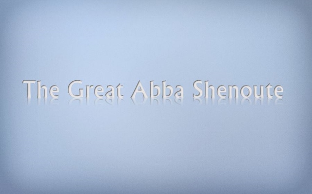 The Great Abba Shenoute - Life of a Monk - St Shenouda Monastery Pimonakhos Articles