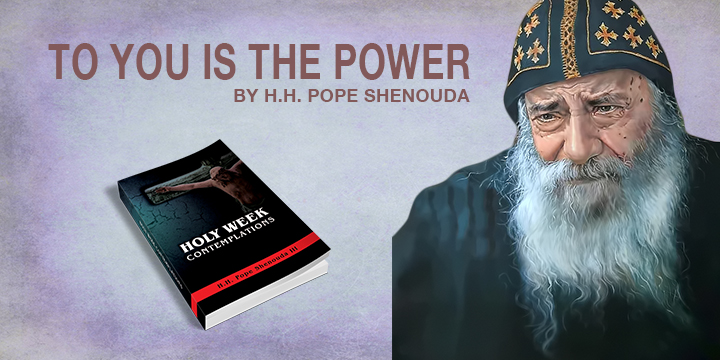 To You Is The Power - St Shenouda Monastery Pimonakhos Articles