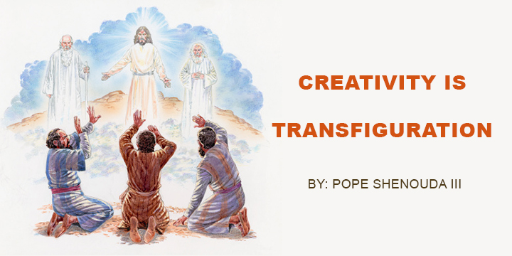 Creativity is Transfiguration - St Shenouda Monastery Pimonakhos