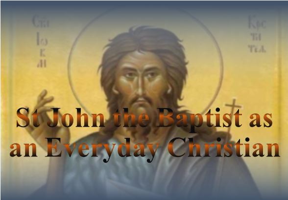 St John the Baptist as an Everyday Christian - St Shenouda Monastery Pimonakhos Articles