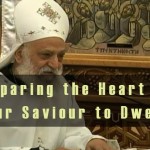 Preparing the Heart For Our Saviour to Dwell - St Shenouda Monastery Pimonakhos Articles