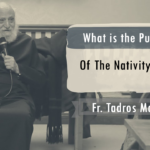 What Is The Purpose Of The Nativity Fast (Advent Fast)? | St Shenouda Monastery Pimonakhos Articles