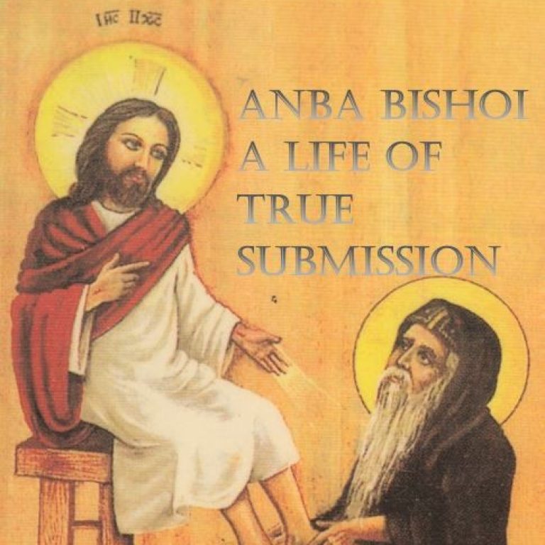Anba Bishoi: A life of true submission - St Shenouda Monastery Pimonakhos Articles