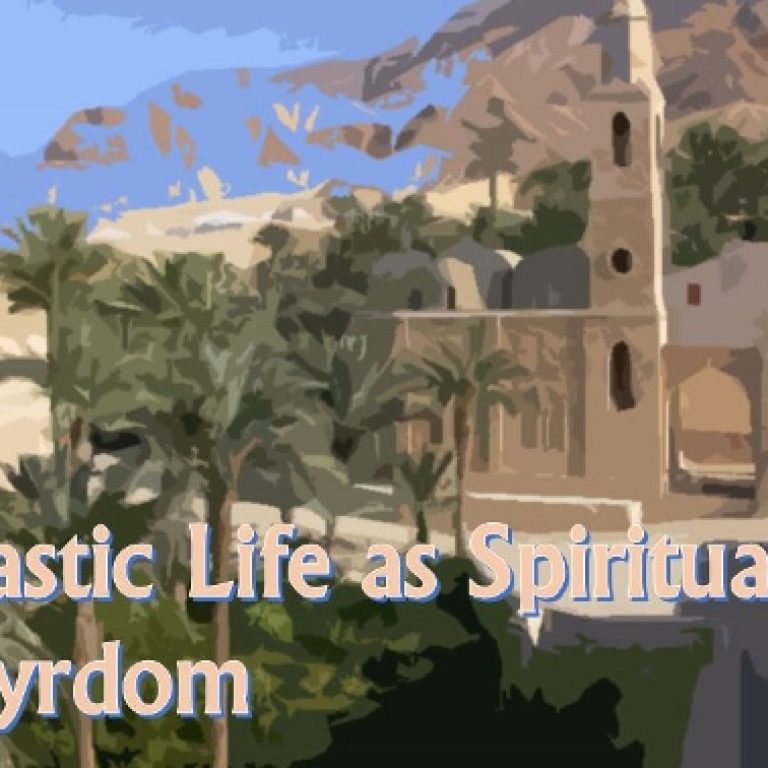 Monastic Life As Spiritual Martyrdom - St Shenouda Monastery Pimonakhos Articles