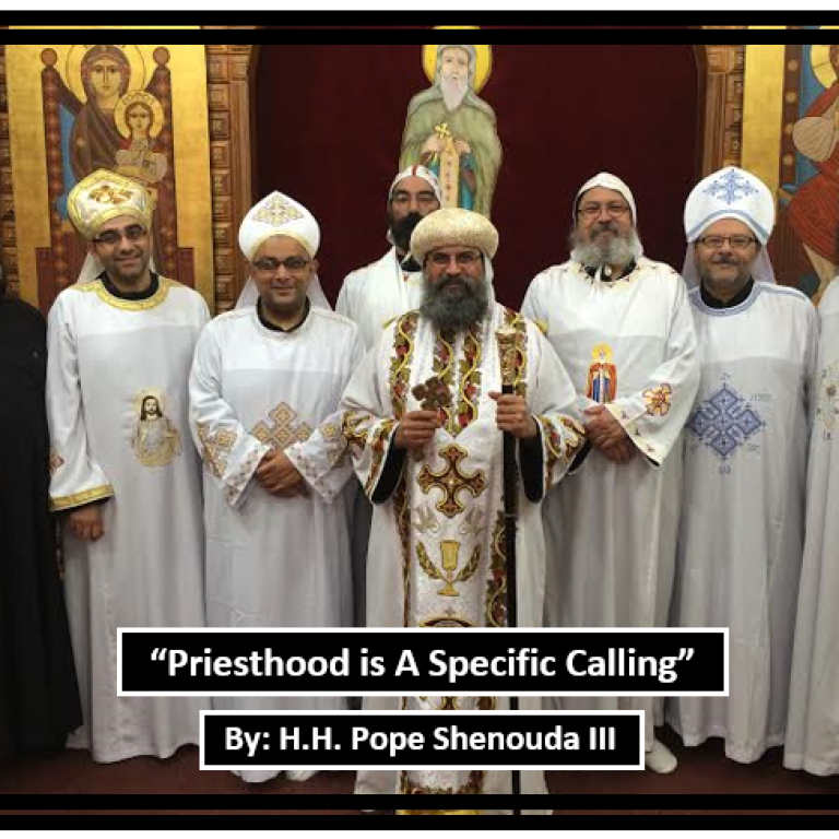 Priesthood Is A Specific Calling - St Shenouda Monastery Pimonakhos Articles