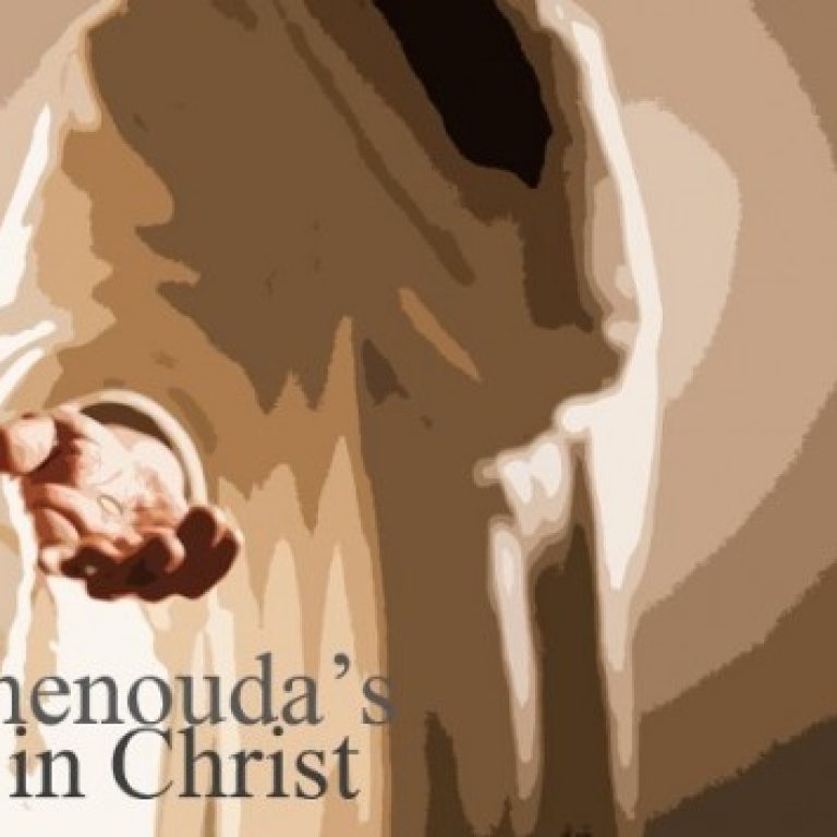 St Shenouda, life in Christ - St Shenouda Monastery Pimonakhos Articles
